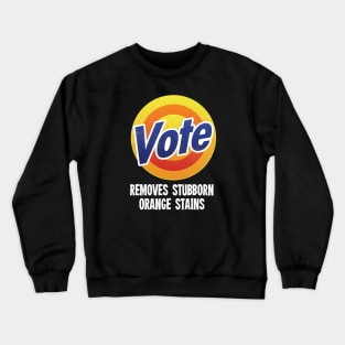 Vote Removes Stubborn Orange Stains - Grunge version Crewneck Sweatshirt